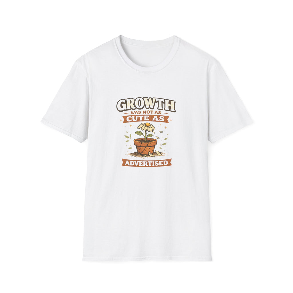 Growth Was Not Cute As Advertised T-Shirt