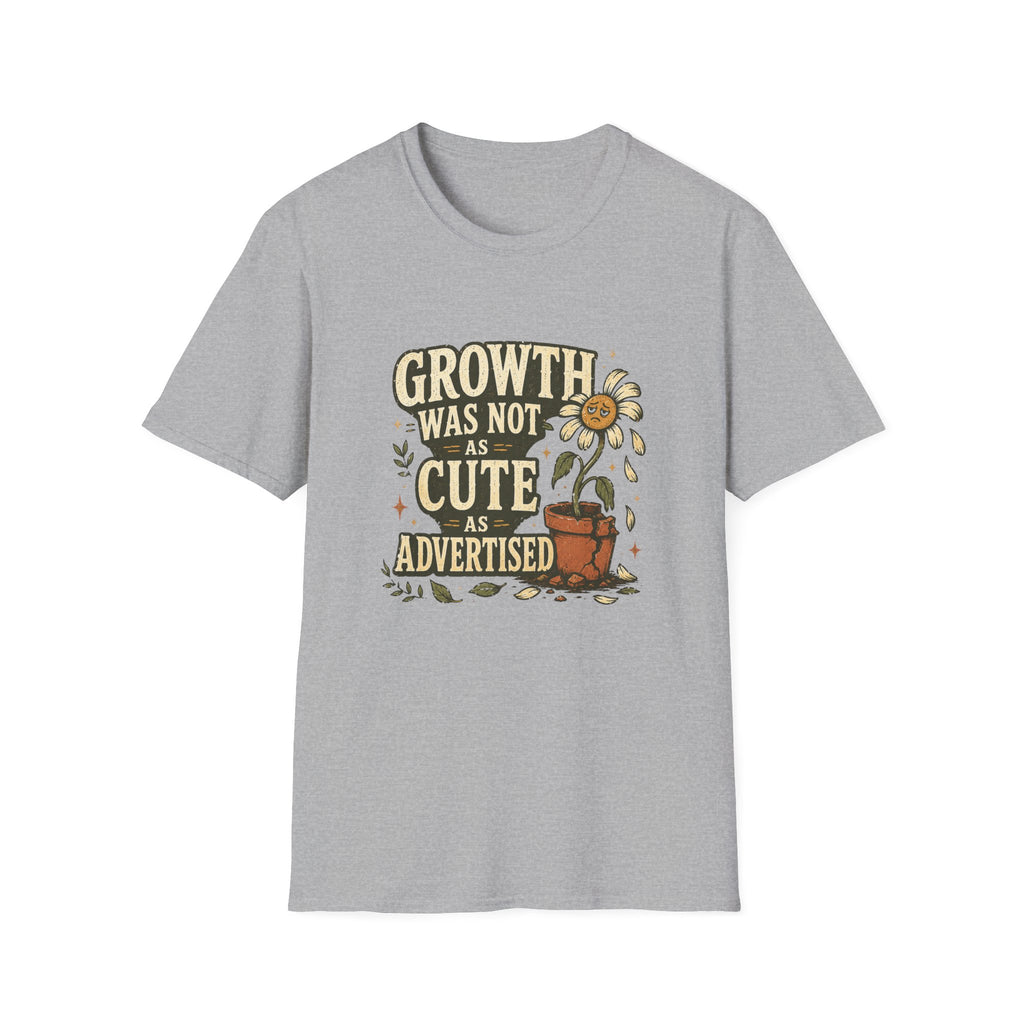 Growth Was Not Cute As Advertised T-Shirt