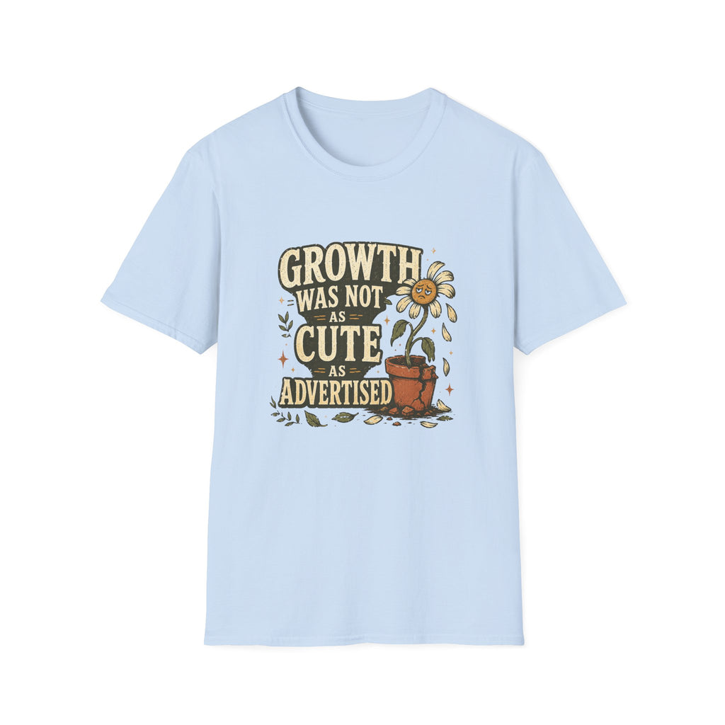 Growth Was Not Cute As Advertised T-Shirt
