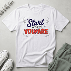Start Where You Are T-Shirt
