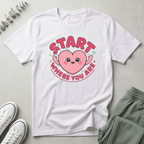Start Where You Are T-Shirt