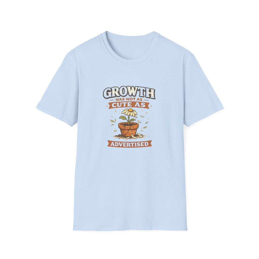 Growth Was Not Cute As Advertised T-Shirt