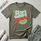 Start Where You Are T-Shirt