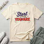 Start Where You Are T-Shirt