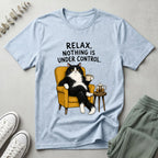 Relax Nothing Is Under Control T-Shirt