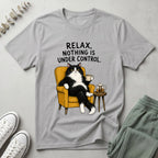 Relax Nothing Is Under Control T-Shirt