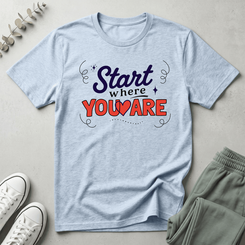 Start Where You Are T-Shirt