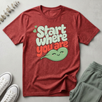 Start Where You Are T-Shirt