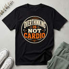 Overthinking Is Not My Cardio T-Shirt