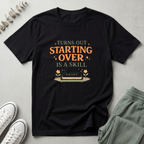 Starting Over Is A Skill T-Shirt