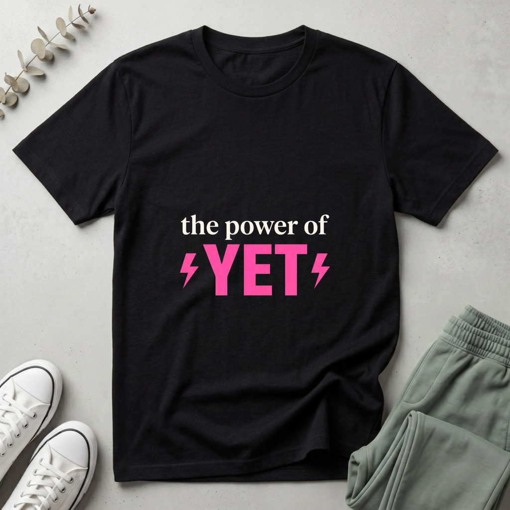 The Power Of Yet T-Shirt