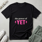 The Power Of Yet T-Shirt