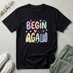 Begin Again T-Shirt