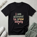 Allowed To Grow Slowly T-Shirt