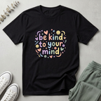 Be Kind To Your Mind T-Shirt
