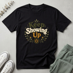 Keep Showing Up T-Shirt