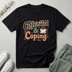 Caffeinated & Coping T-Shirt