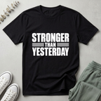 Stronger Than Yesterday T-Shirt
