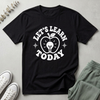 Let's Learn Today T-Shirt