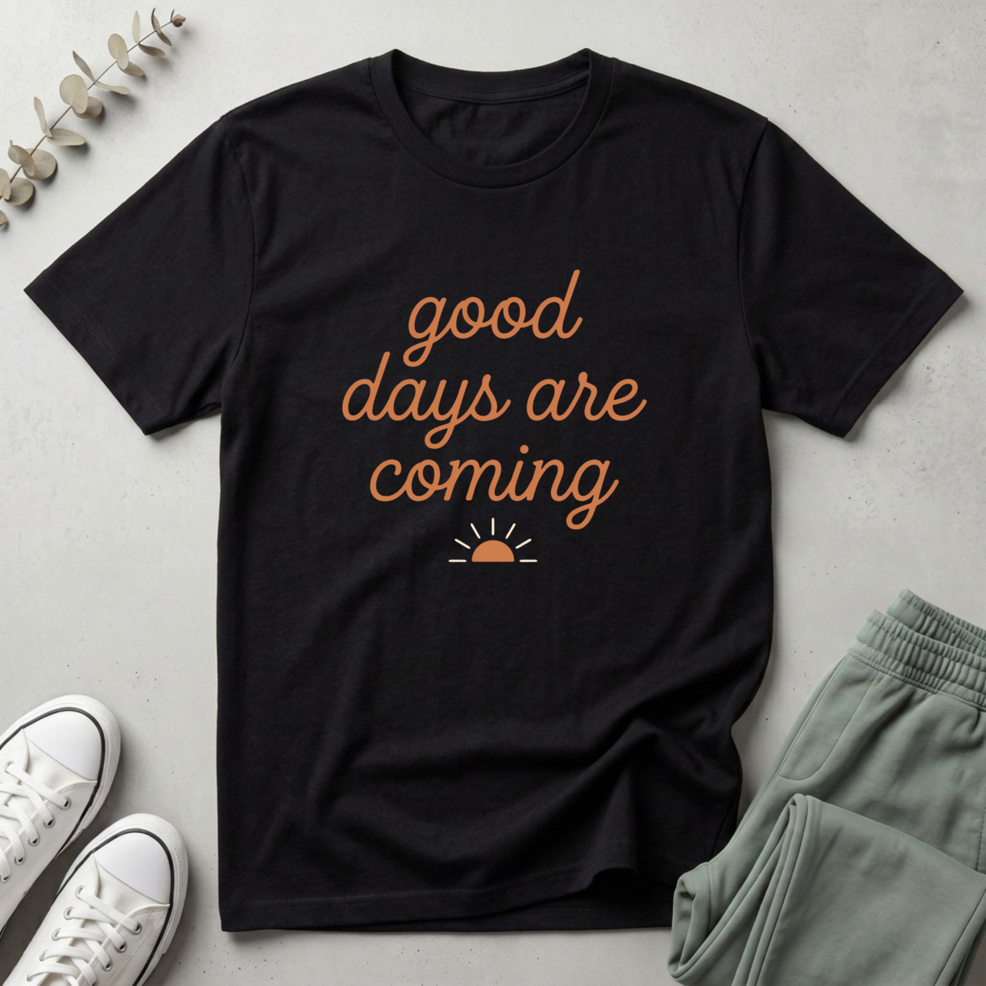 Good Days Are Coming T-Shirt