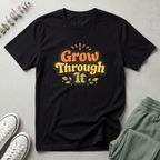 Grow Through It T-Shirt