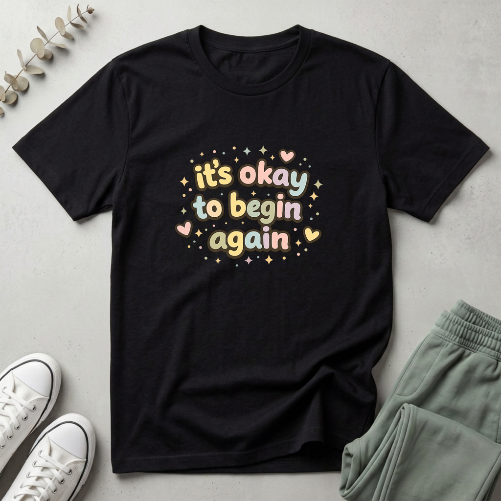 It's Okay To Begin Again T-Shirt