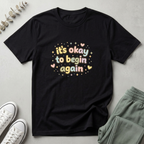 It's Okay To Begin Again T-Shirt