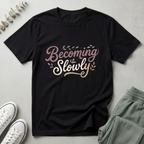 Becoming Slowly T-Shirt