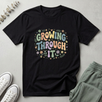 Growing Through It T-Shirt