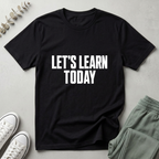 Let's Learn Today T-Shirt