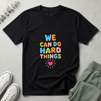 We Can Do Hard Things T-Shirt