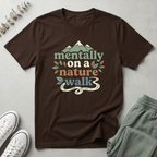 Mentally On A Nature Walk T-Shirt