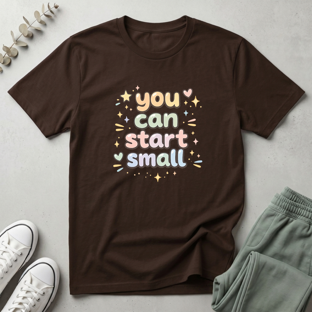You Can Start Small T-Shirt