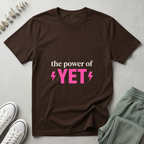 The Power Of Yet T-Shirt