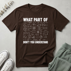 What Part You Don't Understand T-Shirt