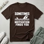 Sometimes Motivation Finds You T-Shirt