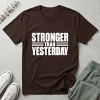 Stronger Than Yesterday T-Shirt