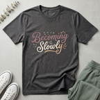 Becoming Slowly T-Shirt