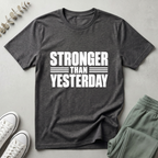 Stronger Than Yesterday T-Shirt