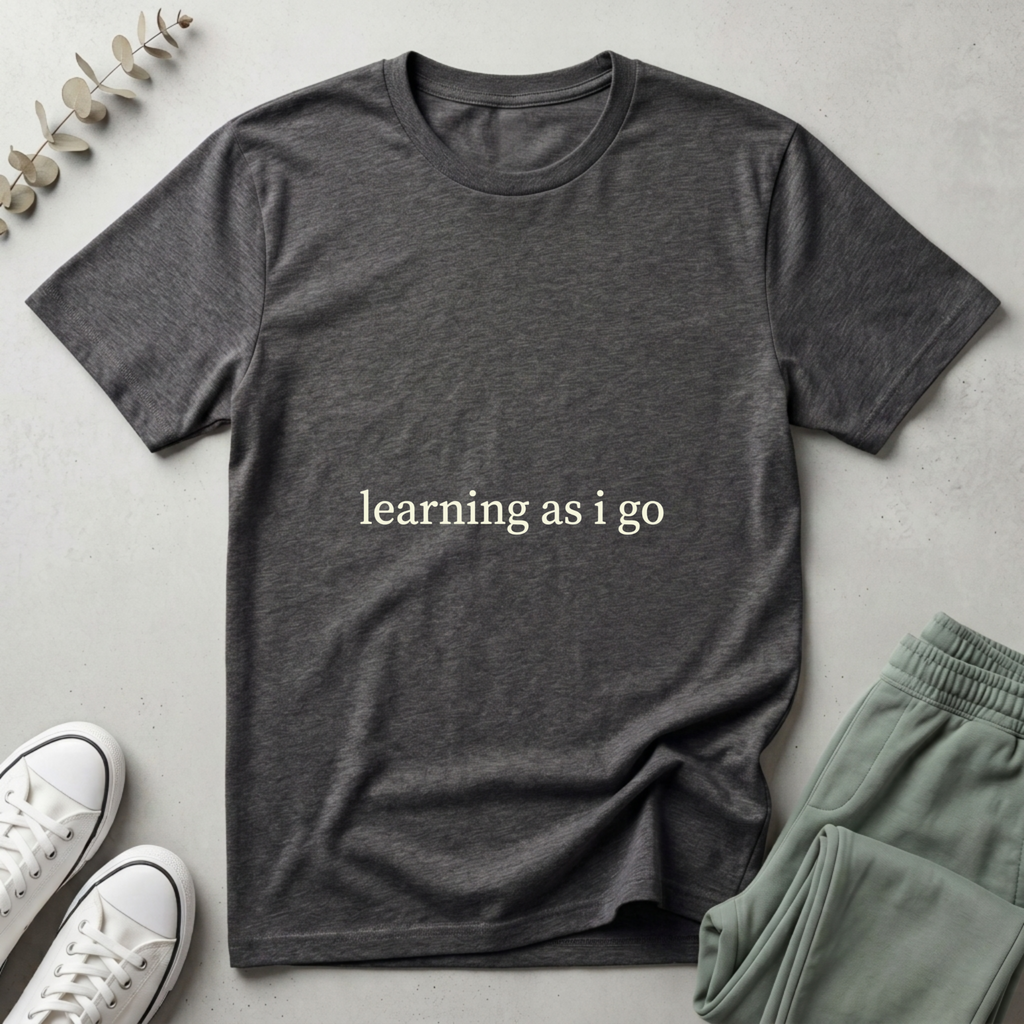 Learning As I Go T-Shirt
