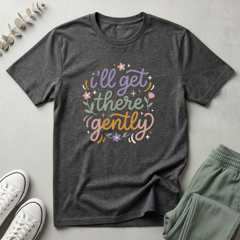 I'll Get There Gently T-Shirt