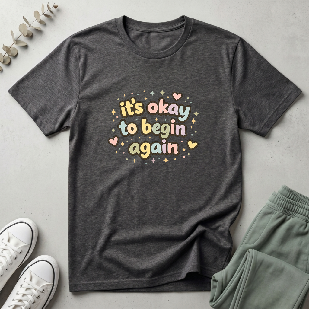It's Okay To Begin Again T-Shirt