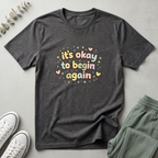 It's Okay To Begin Again T-Shirt