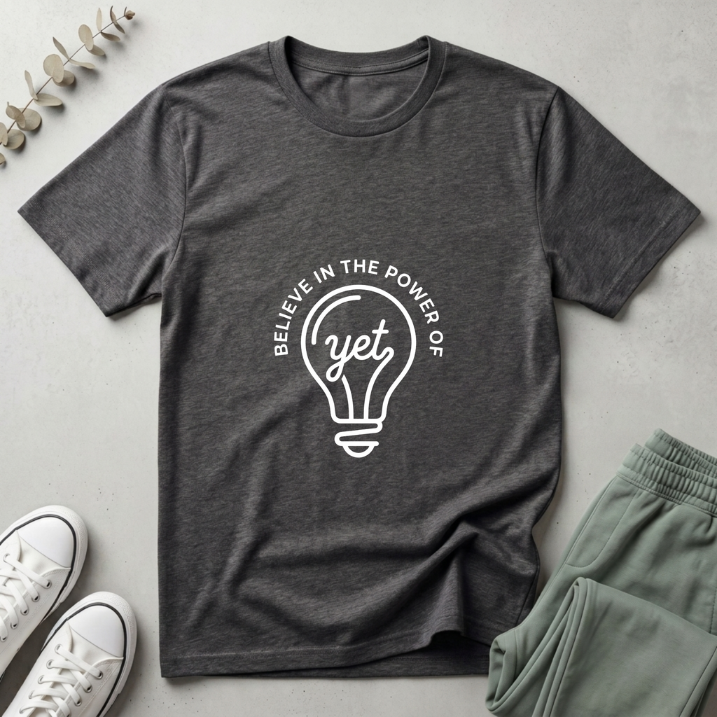 Believe In The Power Of Yet T-Shirt