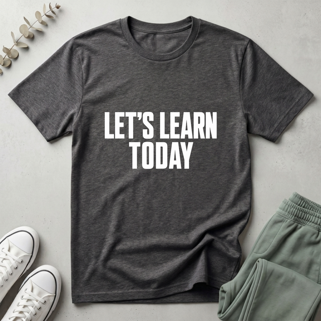 Let's Learn Today T-Shirt