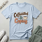 Caffeinated & Coping T-Shirt