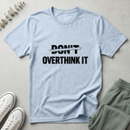 Don't Overthink It T-Shirt