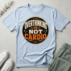 Overthinking Is Not My Cardio T-Shirt