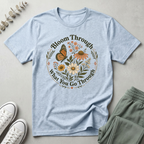 Bloom Through What You Go Through T-Shirt