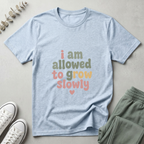 Allowed To Grow Slowly T-Shirt